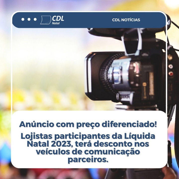 CDL Natal fecha parceria de mídia para empresas participantes da Liquida  Natal 2023 - Site Oficial da CDL Natal e CDL Jovem Natal